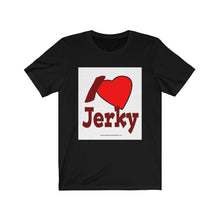 Load image into Gallery viewer, I Love Jerky - Unisex Jersey Short Sleeve Tee