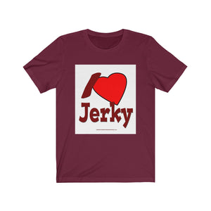 I Love Jerky - Unisex Jersey Short Sleeve Tee
