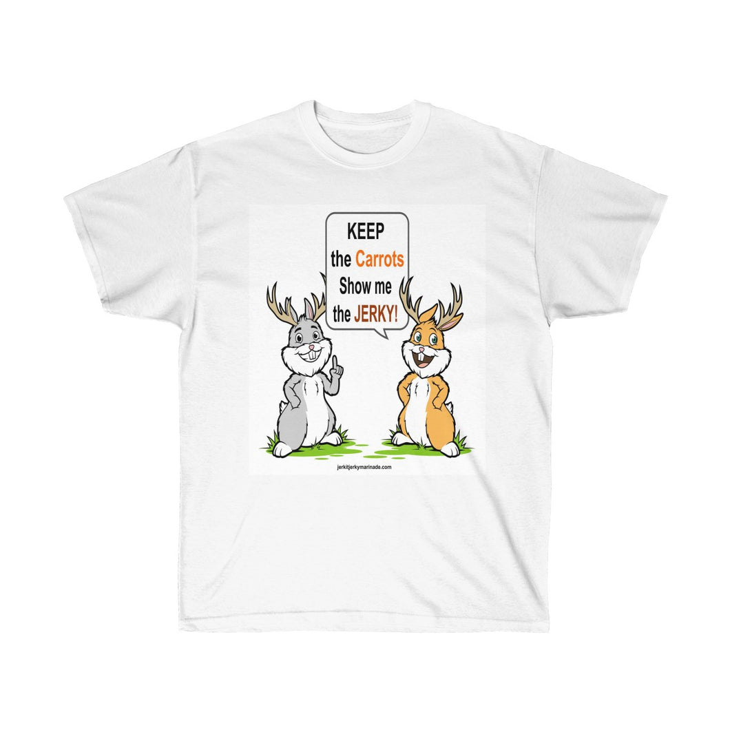 Keep The Carrots Show Me The Jerky! - Unisex Ultra Cotton Tee
