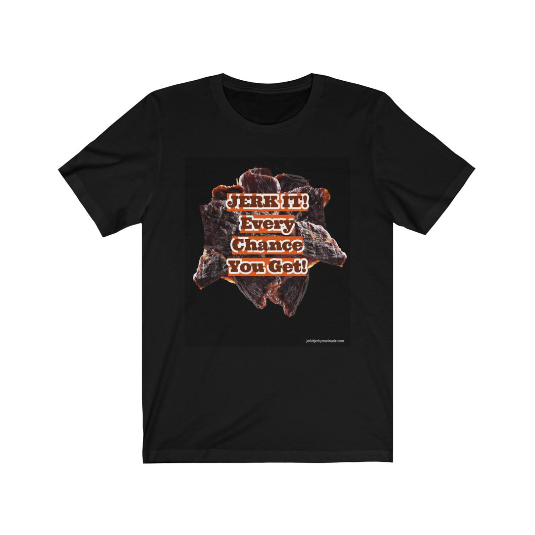 Jerk It! Every Every Chance I get - Unisex Jersey Short Sleeve Tee