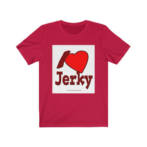 I Love Jerky - Unisex Jersey Short Sleeve Tee