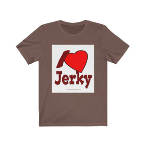 I Love Jerky - Unisex Jersey Short Sleeve Tee