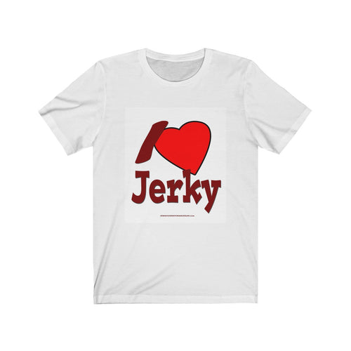 I Love Jerky - Unisex Jersey Short Sleeve Tee